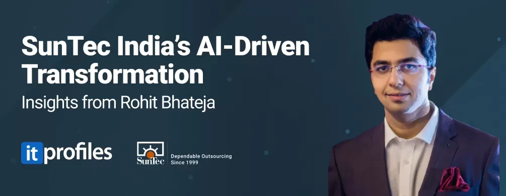 Rohit Bhateja, Director of Digital Engineering Services and Head of Marketing - SunTec