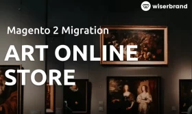 Magento Migration for an art eCommerce platform